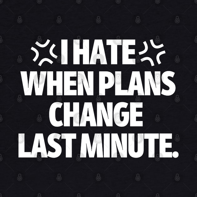 I hate when plans change last minute by mksjr